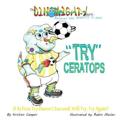 Tryceratops: If at First Try Doesn't Succeed, Will Try Try Again? by Cooper, Kristen