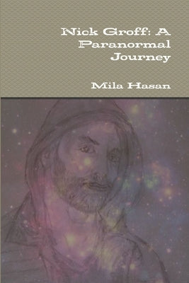 Nick Groff: A Paranormal Journey by Hasan, Mila