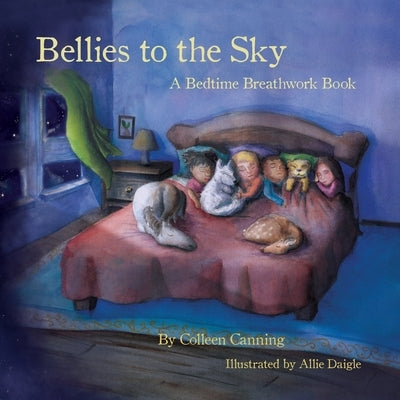 Bellies to the Sky: A Bedtime Breathwork Book by Canning, Colleen