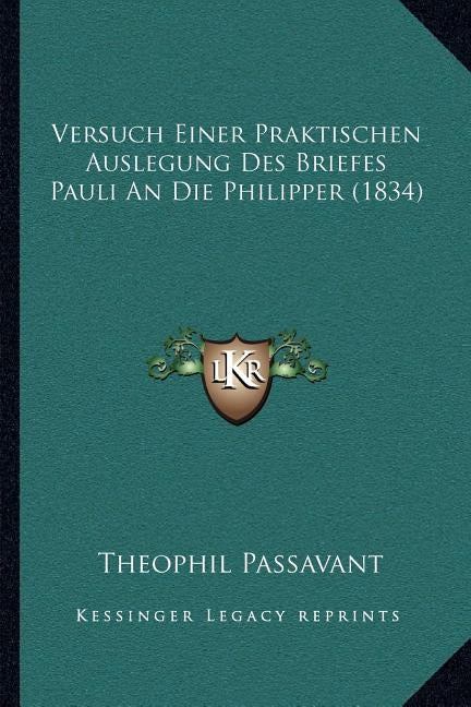 Versuch Einer Praktischen Auslegung Des Briefes Pauli an Die Philipper (1834) by Passavant, Theophil