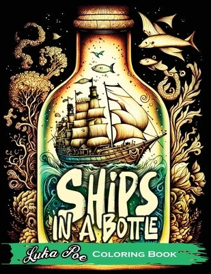 Ships in a Bottle Coloring Book: Set Sail on a Colorful Adventure with Ships in a Bottle Coloring Book by Poe, Luka