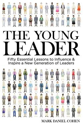 The Young Leader: Fifty Essential Lessons to Influence & Inspire a New Generation of Leaders by Sellers, Sam