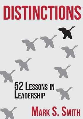 Distinctions: 52 Lessons in Leadership by Smith, Mark S.
