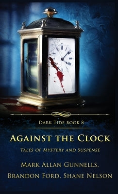 Against the Clock: Tales of Mystery and Suspense by Gunnells, Mark Allan