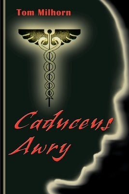 Caduceus Awry by Milhorn, H. Thomas