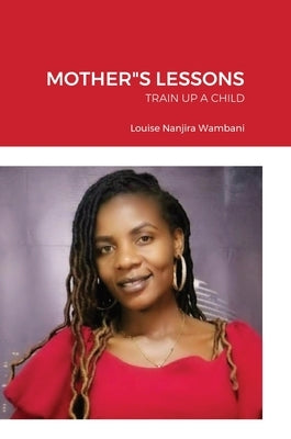 Mother"s Lessons: Train Up a Child by Wambani, Louise