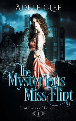 The Mysterious Miss Flint by Clee, Adele