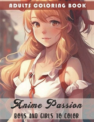 Anime Passion: Boys and Girls to Color: Adults Coloring Book by Marín, Isayus