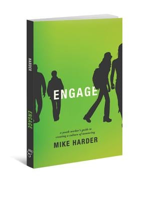 Engage: A Youth Worker's Guide to Creating a Culture of Mentoring by Harder, Mike