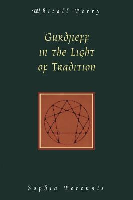 Gurdjieff in the Light of Tradition by Perry, Whitall N.