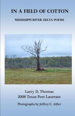 In a Field of Cotton: Mississippi River Delta Poems by Thomas, Larry D.