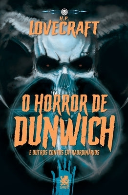 Lovecraft - O Horror De Dunwich e Outros Contos Extraordinários by Phillips, Howard