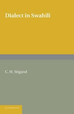 Dialect in Swahili: A Grammar of Dialectic Changes in the Kiswahili Language by Stigand, C. H.