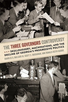 Three Governors Controversy: Skullduggery, Machinations, and the Decline of Georgia's Progressive Politics by Bullock, Charles S., III