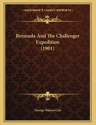 Bermuda And The Challenger Expedition (1901) by Cole, George Watson