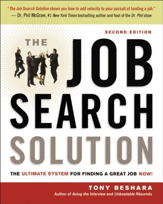 The Job Search Solution: The Ultimate System for Finding a Great Job Now! by Beshara, Tony