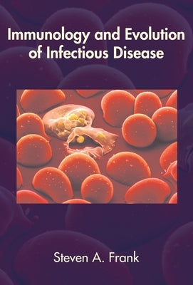 Immunology and Evolution of Infectious Disease by Frank, Steven A.