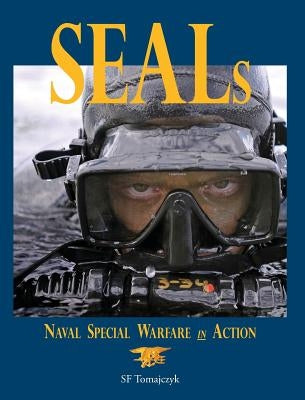 Seals: Naval Special Warfare in Action by Tomajczyk, Sf