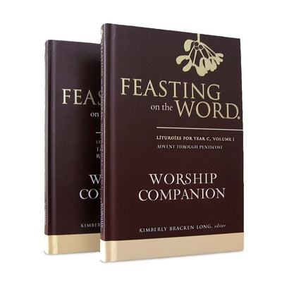 Feasting on the Word Worship Companion, Year C - Two-Volume Set: Liturgies for Year C by Long, Kim