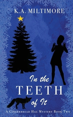 In the Teeth of It: A Gingerbread Hag Mystery - Book Two by Miltimore, K. a.