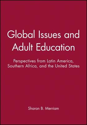 Global Issues and Adult Education: Perspectives from Latin America, Southern Africa, and the United States by Merriam, Sharan B.