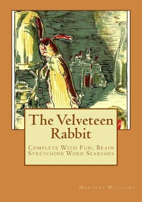 The Velveteen Rabbit: Complete With Fun, Brain Stretching Word Searches by Williams, Margery