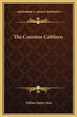 The Countess Cathleen by Yeats, William Butler