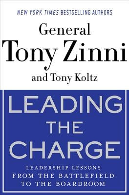 Leading the Charge: Leadership Lessons from the Battlefield to the Boardroom by Zinni, Tony