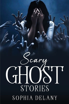 Scary Ghost Stories by Sophia Delany