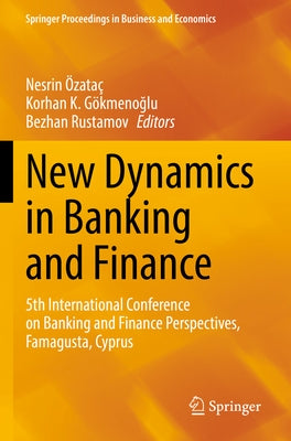 New Dynamics in Banking and Finance: 5th International Conference on Banking and Finance Perspectives, Famagusta, Cyprus by Özataç, Nesrin