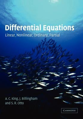 Differential Equations: Linear, Nonlinear, Ordinary, Partial by King, A. C.