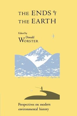 The Ends of the Earth: Perspectives on Modern Environmental History by Worster, Donald