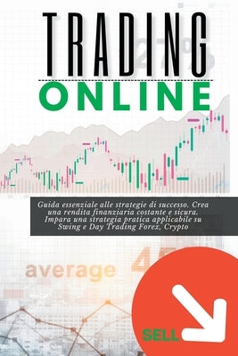 Trading Online: Guida essenziale alle strategie di successo. Crea una rendita finanziaria costante e sicura. Impara una strategia prat by Harding, Martin J.