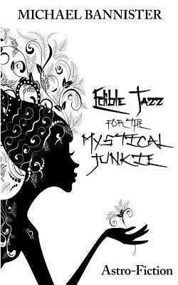 Edible Jazz For The Mystical Junkie: Astro-Fiction by Bannister, Michael