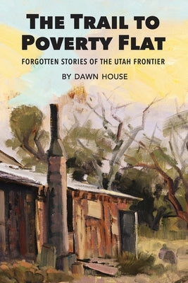 The Trail to Poverty Flat: Forgotten Stories of the Utah Frontier by Orme, Terry