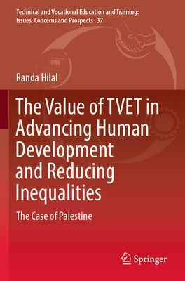 The Value of Tvet in Advancing Human Development and Reducing Inequalities: The Case of Palestine by Hilal, Randa