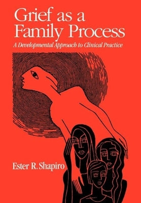 Grief as a Family Process: A Developmental Approach to Clinical Practice by Shapiro, Ester R.