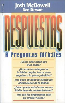 Respuestas a preguntas difíciles = Answers to Tough Questions by McDowell, Josh