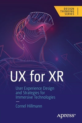 UX for Xr: User Experience Design and Strategies for Immersive Technologies by Hillmann, Cornel