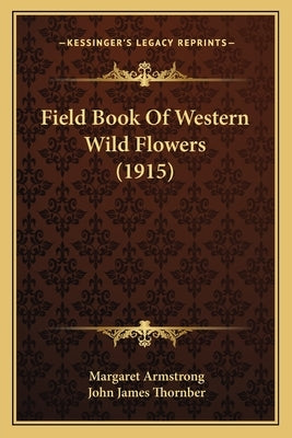 Field Book of Western Wild Flowers (1915) by Armstrong, Margaret