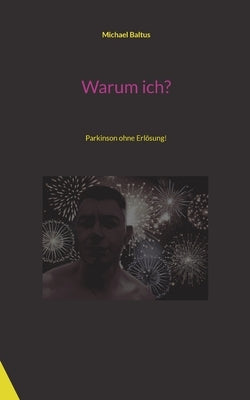 Warum ich?: Parkinson ohne Erlösung! by Baltus, Michael