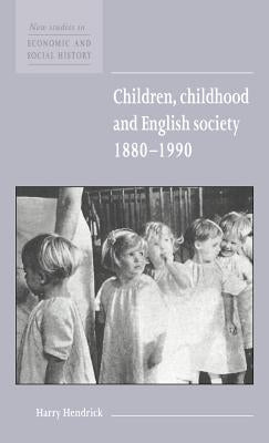 Children, Childhood and English Society, 1880-1990 by Hendrick, Harry