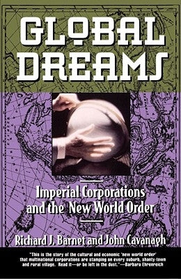 Global Dreams: Imperial Corporations and the New World Order by Barnet, Richard J.