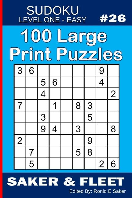 100 Large Print Puzzles: Sudoku Level One Easy Book #26 by Saker, Ronald E.