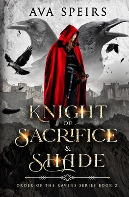 Knight of Sacrifice & Shade: Order of the Ravens Series (Book 2) by Speirs, Ava