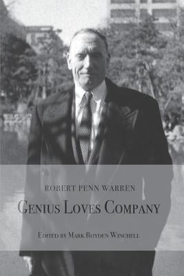 Robert Penn Warren: Genius Loves Company by Winchell, Mark Royden
