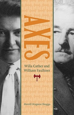 Axes: Willa Cather and William Faulkner by Skaggs, Merrill Maguire