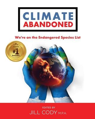 Climate Abandoned: We're on the Endangered Species List by Cody, Jill