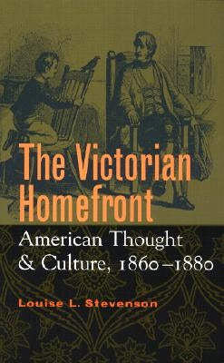 The Victorian Homefront by Stevenson, Louise L.