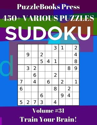 PuzzleBooks Press Sudoku 450+ Various Puzzles Volume 31: Train Your Brain! by Press, Puzzlebooks